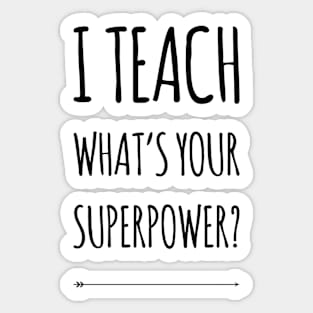 I TEACH WHATS YOUR SUPERPOWER Funny Teacher Gift Sticker